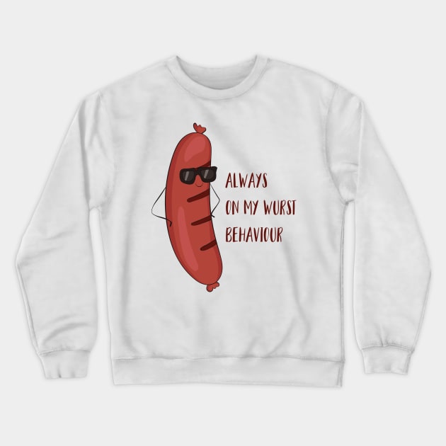 Always On My Wurst Behavior - Funny Worst Sausage Design Crewneck Sweatshirt by Dreamy Panda Designs